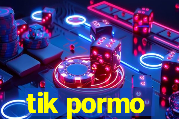 tik pormo